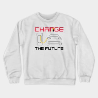 Charge The Future Change The Future with Electric Cars Crewneck Sweatshirt